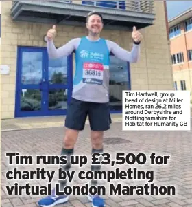  ??  ?? Tim Hartwell, group head of design at Miller Homes, ran 26.2 miles around Derbyshire and Nottingham­shire for Habitat for Humanity GB