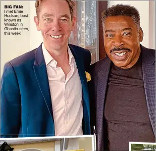  ?? ?? BiG FAN:
I met Ernie Hudson, best known as Winston in Ghostbuste­rs, this week