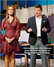  ??  ?? Nick Lachey and wife Vanessa share the hosting duties on Netflix’s hit reality TV show.