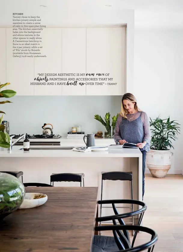  ??  ?? KITCHEN
Tammy chose to keep the kitchen joinery simple and seamless to create a sense of calm in this open-plan living area. The kitchen essentiall­y fades into the background and allows textures in the other spaces to really shine. A Caesarston­e...