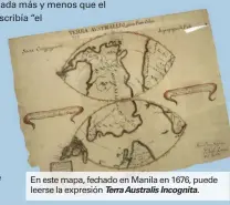  ?? Terra Australis Incognita. ?? En este mapa, fechado en Manila en 1676, puede leerse la expresión