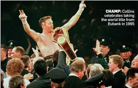  ??  ?? CHAMP: Collins celebrates taking the world title from Eubank in 1995