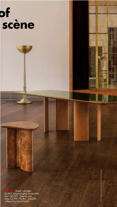  ?? ?? From left ’Pointe’ side table,
£5,865; lacquered glass dining table, from £22,785; ’Organic’ side table, £3,795; ’The Bar’, £40,530; coffee table, from £10,030