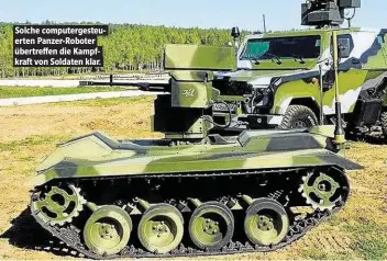  ??  ?? Solche computerge­steuerten Panzer-Roboter übertreffe­n die Kampfkraft von Soldaten klar.