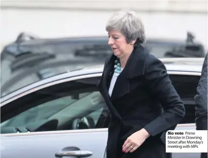  ??  ?? No vote Prime Minister in Downing Street after Monday’s meeting with MPs