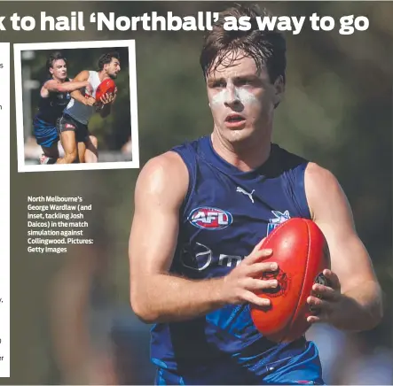  ?? ?? North Melbourne’s George Wardlaw (and inset, tackling Josh Daicos) in the match simulation against Collingwoo­d. Pictures: Getty Images