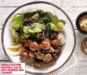  ??  ?? MIDDLE EASTERN MEATBALL SALAD WITH HUMMUS AND YOGHURT