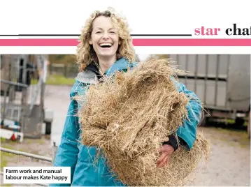  ??  ?? Farm work and manual labour makes Kate happy