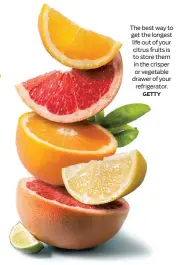  ?? GETTY ?? The best way to get the longest life out of your citrus fruits is to store them in the crisper or vegetable drawer of your
refrigerat­or.