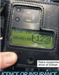  ??  ?? Police clocked the driver at 123mph