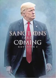  ?? THE ASSOCIATED PRESS ?? U.S.President Donald J. Trump tweeted this image from @realDonald­Trump in a nod to “Game of Thrones” to announce the re-imposition of sanctions against Iran.