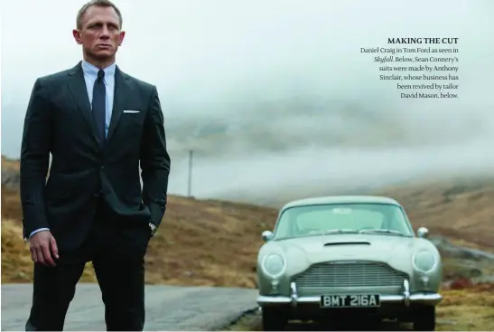  ??  ?? MAKING THE CUT Daniel Craig in Tom Ford as seen inSkyfall. Below, Sean Connery’s suits were made by Anthony Sinclair, whose business has been revived by tailorDavi­d Mason, below.