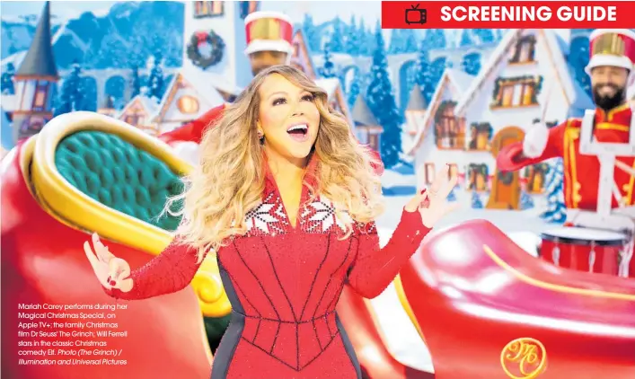  ?? Photo (The Grinch) / Illuminati­on and Universal Pictures ?? Mariah Carey performs during her Magical Christmas Special, on Apple TV+; the family Christmas film Dr Seuss' The Grinch; Will Ferrell stars in the classic Christmas comedy Elf.