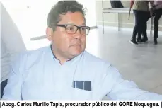  ?? ?? | Abog. Carlos Murillo Tapia, procurador público del GORE Moquegua. |