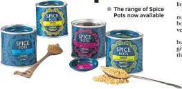 ??  ?? ● The range of Spice Pots now available