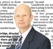  ?? ?? Charlie Bainbridge, director of Charles Bainbridge estate agents, says there are serious supply issues in the private rental sector