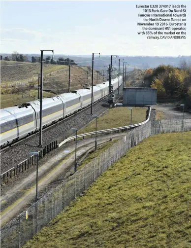  ?? DAVID ANDREWS. ?? Eurostar E320 374017 leads the 1013 Paris Gare Du Nord-St Pancras Internatio­nal towards the North Downs Tunnel on November 19 2016. Eurostar is the dominant HS1 operator, with 85% of the market on the railway.