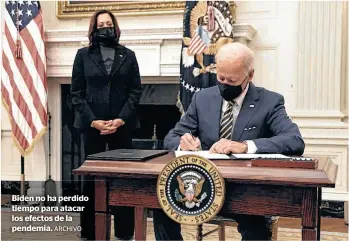  ?? ARCHIVO ?? Biden no ha perdido tiempo para atacar los efectos de la pendemia.