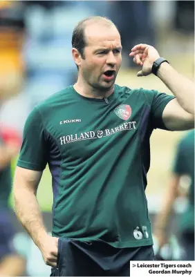  ??  ?? &gt; Leicester Tigers coach Geordan Murphy