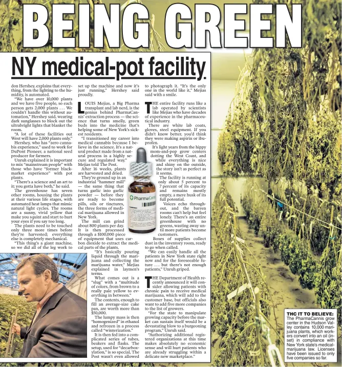  ??  ?? THC IT TO BELIEVE: The PharmaCann­is grow center in the Hudson Valley contains 10,000 marijuana plants, which workers convert into an oil (inset) in compliance with New York state’s medicalmar­ijuana law. Licenses have been issued to only five companies...