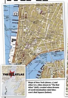  ??  ?? Maps of New York (above, r.) and other U.S. cities shown in “The Red Atlas” (left), created when dreams of world domination ruled Moscow’s Red Square (below).