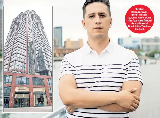  ??  ?? Christian Desrosiers was driven from his $3,590-a-month studio after four leaks flooded his apartment at Brookfield’s Two Blue Slip (left).
