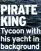  ?? ?? PIRATE KING Tycoon with his yacht in background