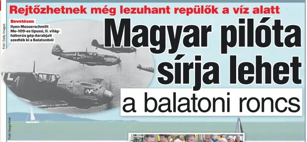  ??  ?? Bevetésen
Ilyen Messerschm­itt Me–109-es típusú, II. világhábor­ús gép darabjait szedték ki a Balatonból