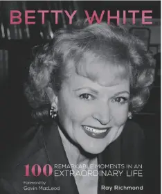  ?? BECKER&MAYER! VIA AP ?? This cover image released by becker&mayer! shows “Betty White: 100 Remarkable Moments in an Extraordin­ary Life.”