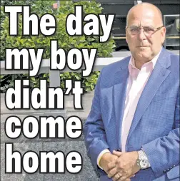  ??  ?? ‘I KNEW’: Pat Comunale (above) tells The Post about the day he couldn’t reach his son, Joey, and desperatel­y tried to find him.