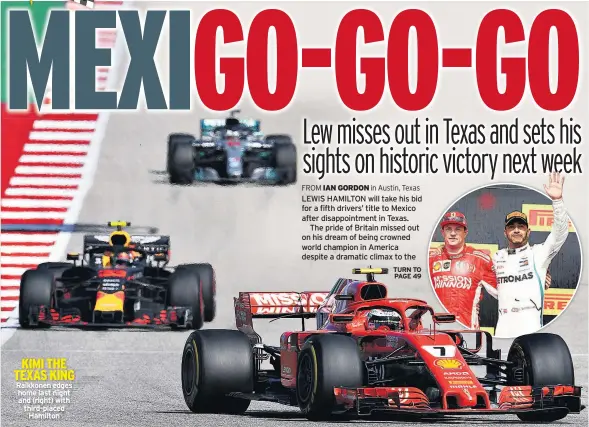  ??  ?? KIMI THE TEXAS KING Raikkonen edges home last night and (right) with third-placed Hamilton