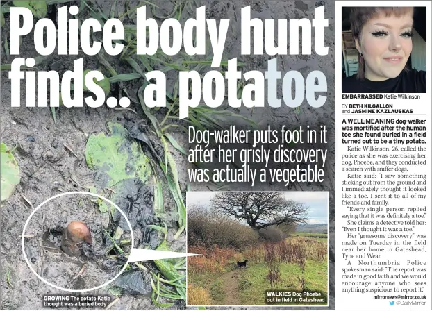  ??  ?? GROWING The potato Katie thought was a buried body
WALKIES Dog Phoebe out in field in Gateshead
EMBARRASSE­D Katie Wilkinson
