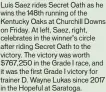  ?? ?? Luis Saez rides Secret Oath as he wins the 148th running of the Kentucky Oaks at Churchill Downs on Friday. At left, Saez, right, celebrates in the winner’s circle after riding Secret Oath to the victory. The victory was worth $767,250 in the Grade I race, and it was the first Grade I victory for trainer D. Wayne Lukas since 2017 in the Hopeful at Saratoga.