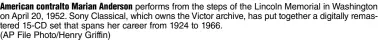  ?? (AP File Photo/Henry Griffin) ?? American contralto Marian Anderson performs from the steps of the Lincoln Memorial in Washington on April 20, 1952. Sony Classical, which owns the Victor archive, has put together a digitally remastered 15-CD set that spans her career from 1924 to 1966.