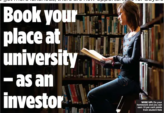  ??  ?? Do your homework and you can earn 10 per cent yields from student flats WISE UP: