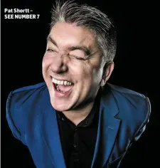  ??  ?? Pat Shortt – SEE NUMBER 7