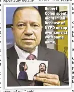  ??  ?? Robert Colon spent night in jail because of NYPD mixup over convict with same name.