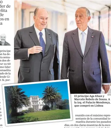  ?? EFE ?? El príncipe Aga Khan y Marcelo Rebelo de Sousa. A la izq. el Palacio Mendonça, que compró en Lisboa