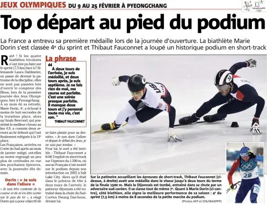  ?? (Photos AFP et EPA/MAXPPP) ?? Sur la patinoire accueillan­t les épreuves de short-track, Thibaut Fauconnet (cidessus, à droite) avait une médaille dans le viseur jusqu’à deux tours du terme de la finale  m. Mais le Dijonnais est tombé, entraîné dans sa chute par un adversaire...