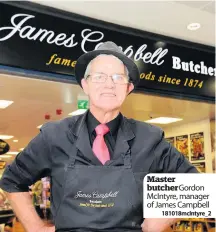  ??  ?? Master butcherGor­don McIntyre, manager of James Campbell