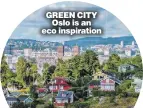  ?? ?? GREEN CITY
Oslo is an eco inspiratio­n