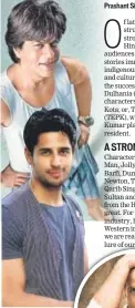  ??  ?? Shah Rukh Khan will be seen as a Meerut boy in Zero; Sidharth Malhotra and Hrithik Roshan play Bihari characters in Shotgun Shaadi and Super 30 respective­ly