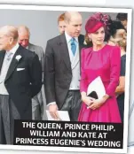  ??  ?? THE QUEEN, PRINCE PHILIP, WILLIAM AND KATE AT PRINCESS EUGENIE’S WEDDING