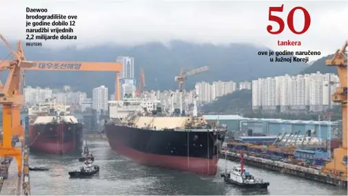  ??  ?? Daewoo brodogradi­lište ove je godine dobilo 12 narudžbi vrijednih 2,2 milijarde dolaraREUT­ERS