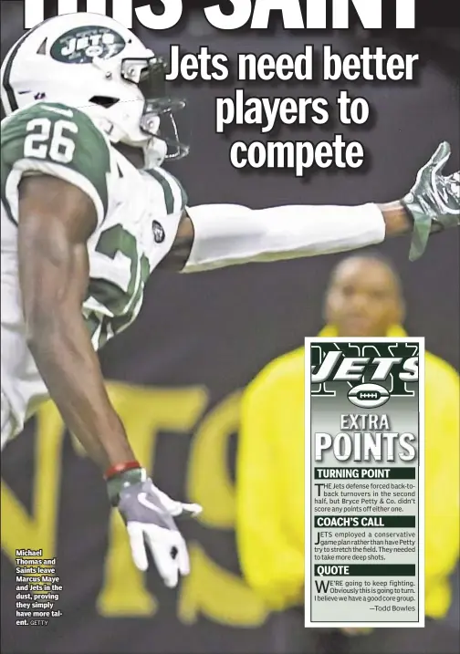  ?? GETTY ?? Michael Thomas and Saints leave Marcus Maye and Jets in the dust, proving they simply have more talent.