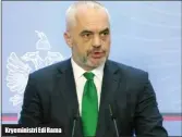  ??  ?? Kryeminist­ri Edi Rama