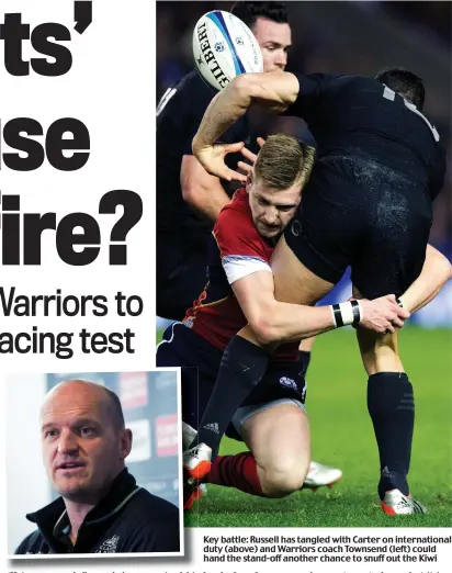  ??  ?? Key battle: Russell has tangled with Carter on internatio­nal duty (above) and Warriors coach Townsend (left) could hand the stand-off another chance to snuff out the Kiwi