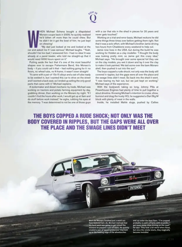  ??  ?? With the Monaro finished just a week out from Summernats 28, Michael realised that his hard work was going to get ruined the moment he popped a pair of rears. He quickly created a pair of ‘guard protectors’ that bolt up to the leading edge of the...