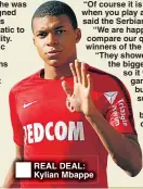  ??  ?? REAL DEAL: Kylian Mbappe