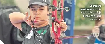  ?? ?? La arquera mexicana sucumbió ante la eslovena Toja Ellison, en la Copa del Mundo.